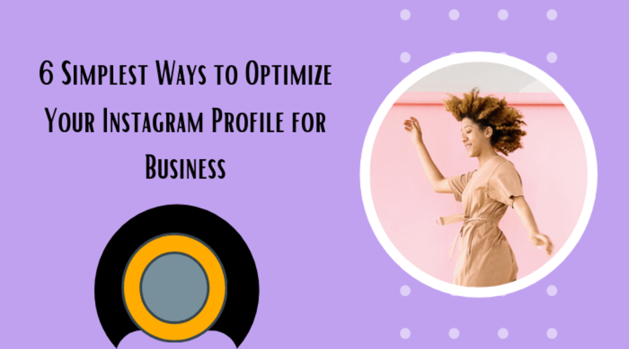 6 Simplest Ways to Optimize Your Instagram Profile for Business