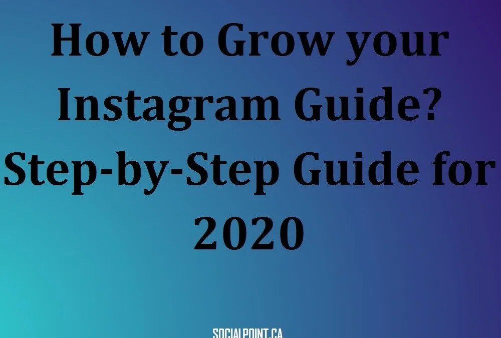 How to Grow your Instagram Account? Step-by-Step Guide for 2022