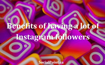 Benefits of Having Instagram followers | This is Why You Should Have!