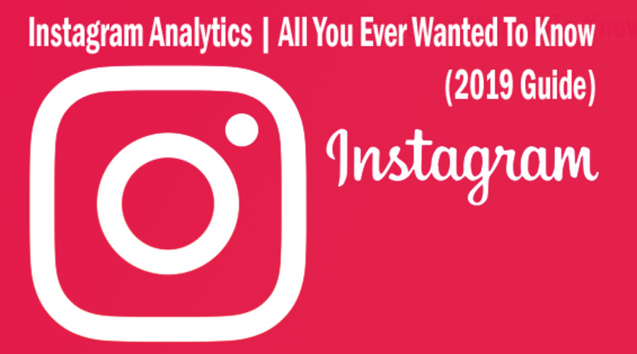 “Instagram Analytics | All That You Ever Wanted To Know” (2019 Guide)