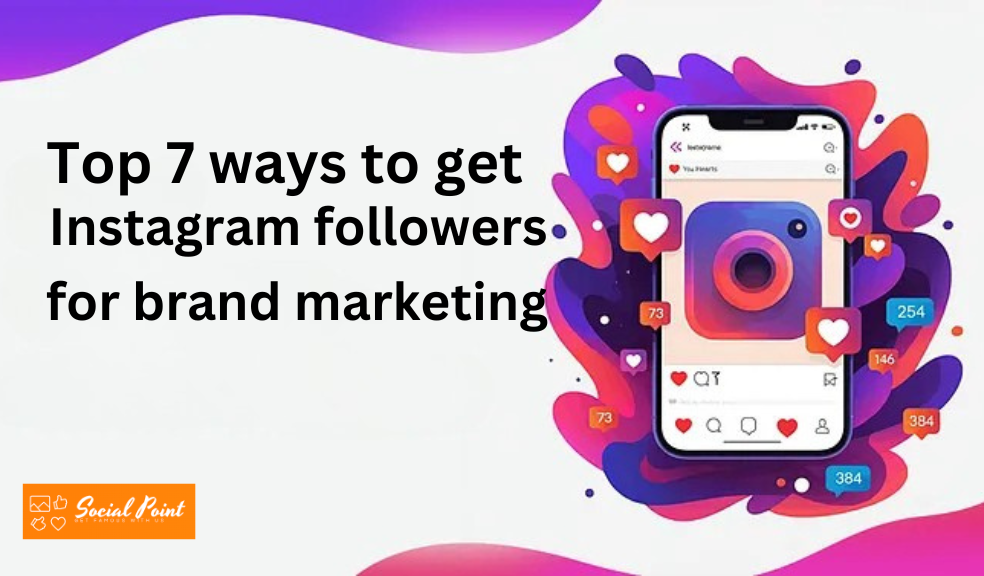 top-7-ways-to-get-instagram-followers-for-brand-marketing