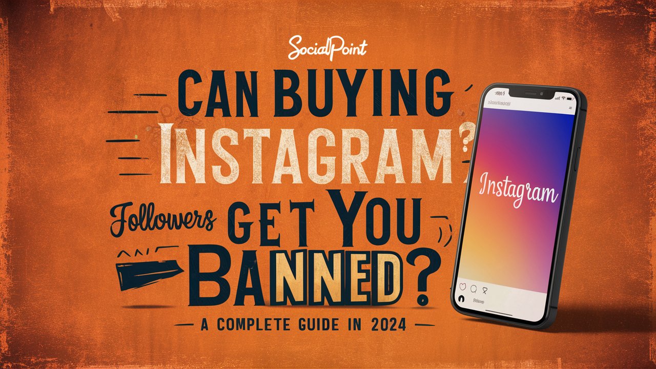 can-buying-instagram-followers-get-you-banned-a-complete-guide-in-2024